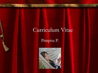 Curriculum Vitae
Pimpisa P.
 