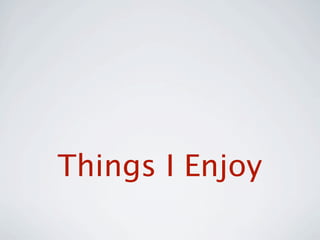 Things I Enjoy
 