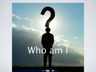 Who am I
http://www.ﬂickr.com/photos/marcobellucci/3534516458/sizes/l/in/photostream/
 