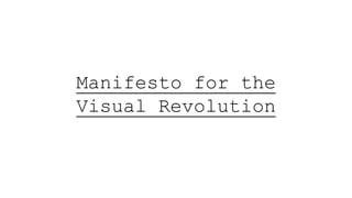 Manifesto for the
Visual Revolution

 
