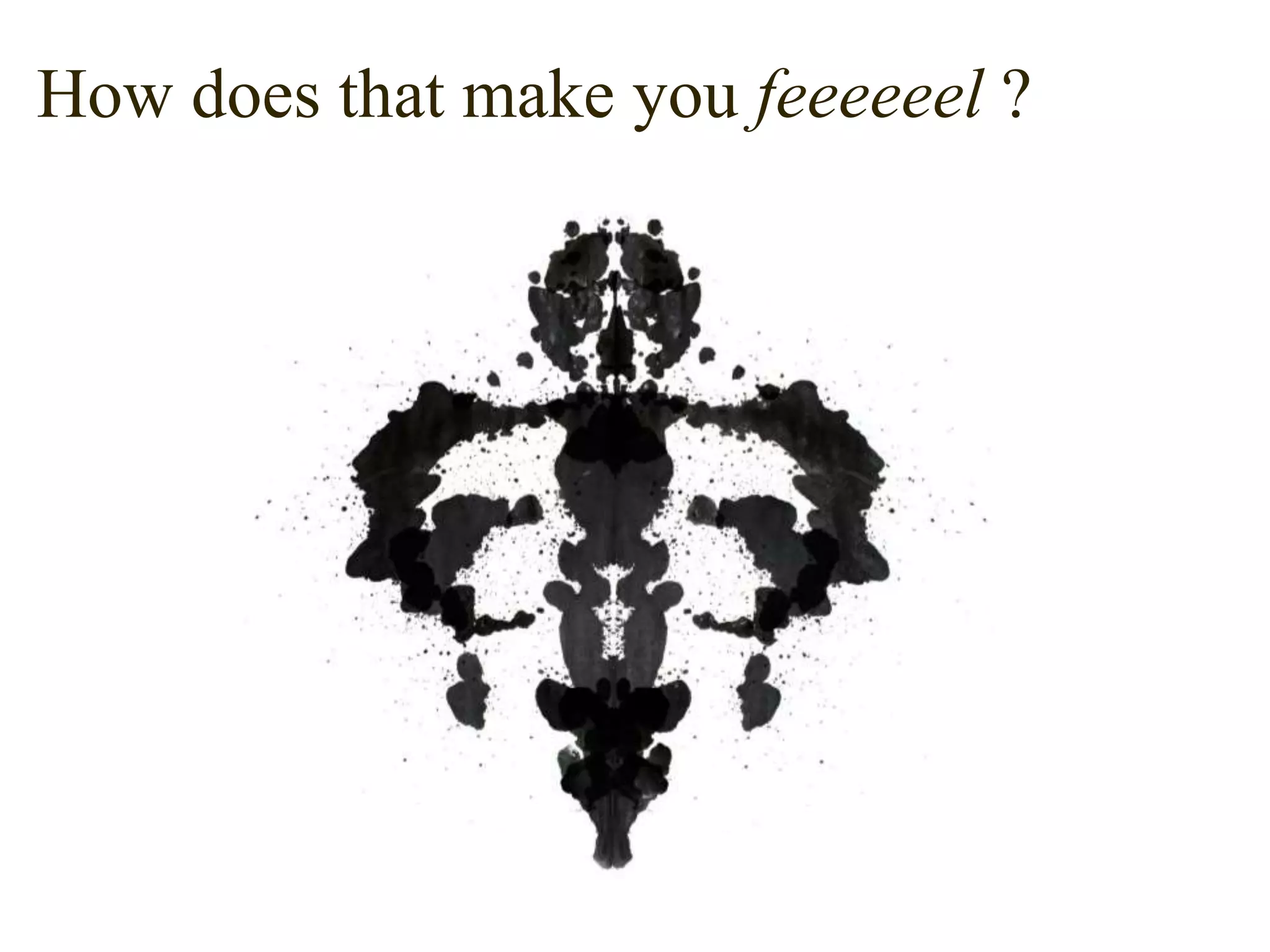 How does that make you feeeeeel ?
 