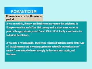 ROMANTICISM
Romantic era or the Romantic
period
 
