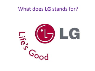 What does LG stands for?
 
