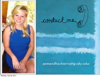 samantha.harris@g.uky.edu



Monday, July 25, 2011
 