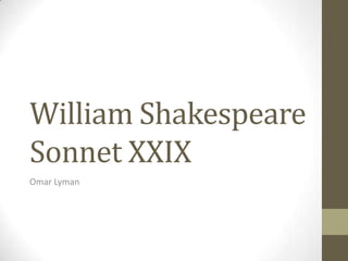 William Shakespeare
Sonnet XXIX
Omar Lyman
 