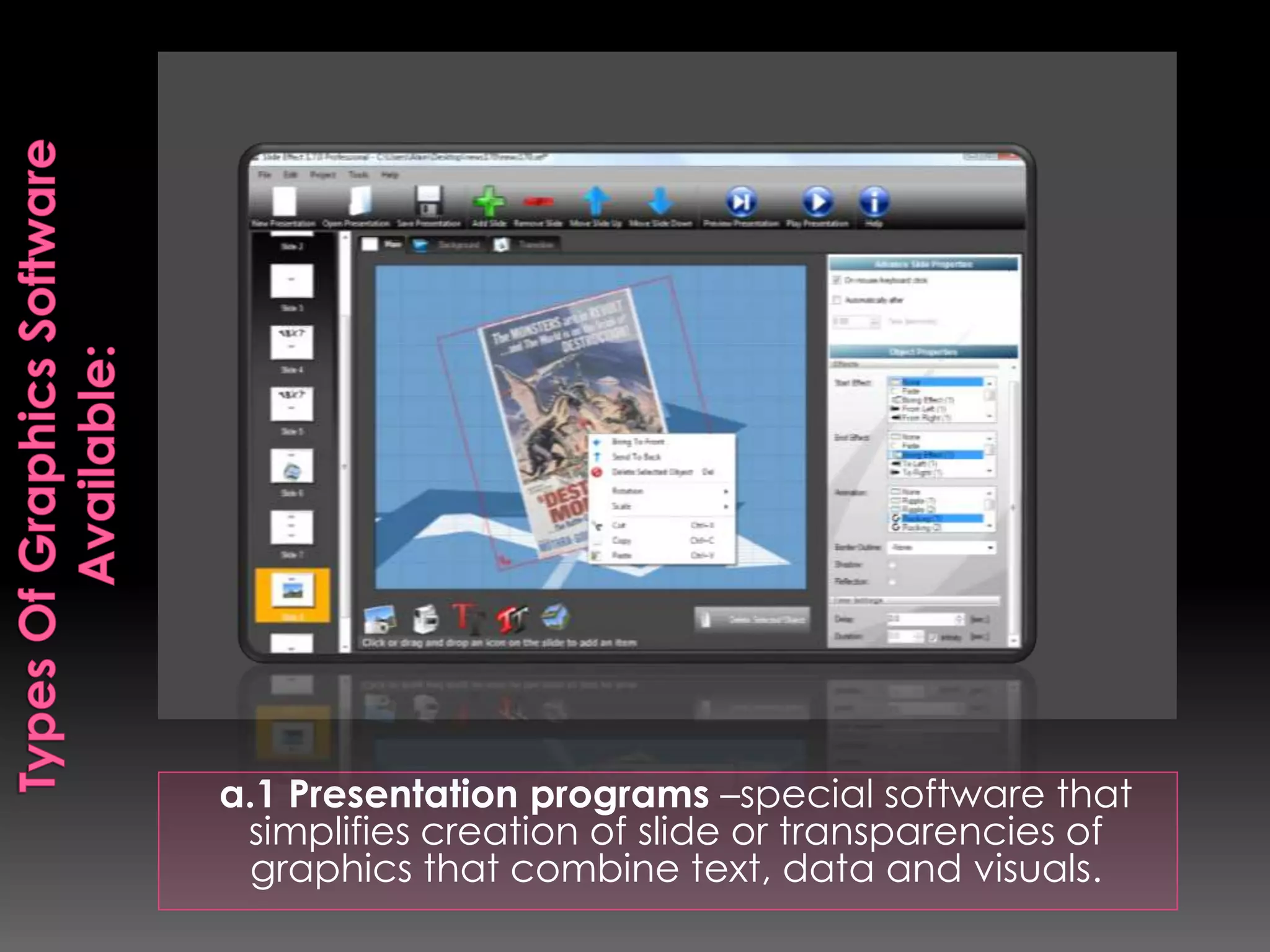 a.1 Presentation programs –special software that 
simplifies creation of slide or transparencies of 
graphics that combine text, data and visuals. 
 