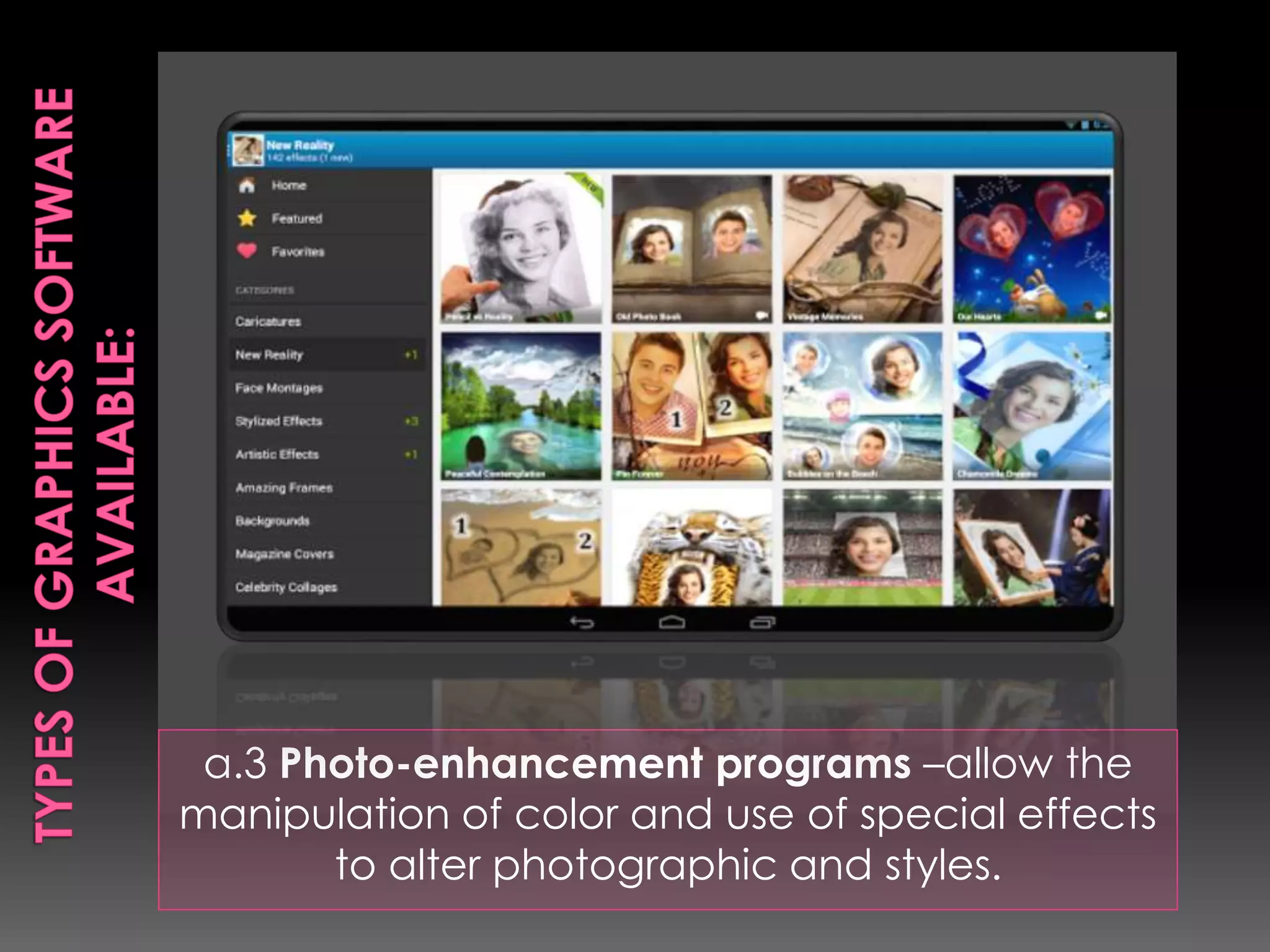 a.3 Photo-enhancement programs –allow the 
manipulation of color and use of special effects 
to alter photographic and styles. 
 