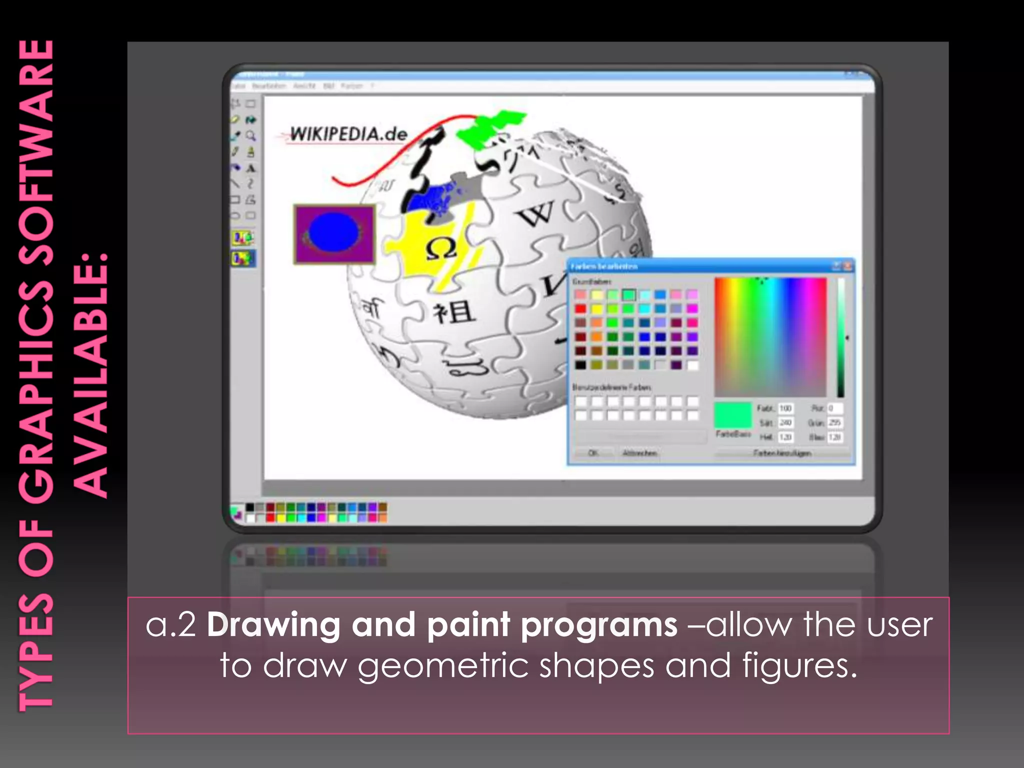 a.2 Drawing and paint programs –allow the user 
to draw geometric shapes and figures. 
 