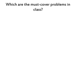 Which are the must-cover problems in
class?
 