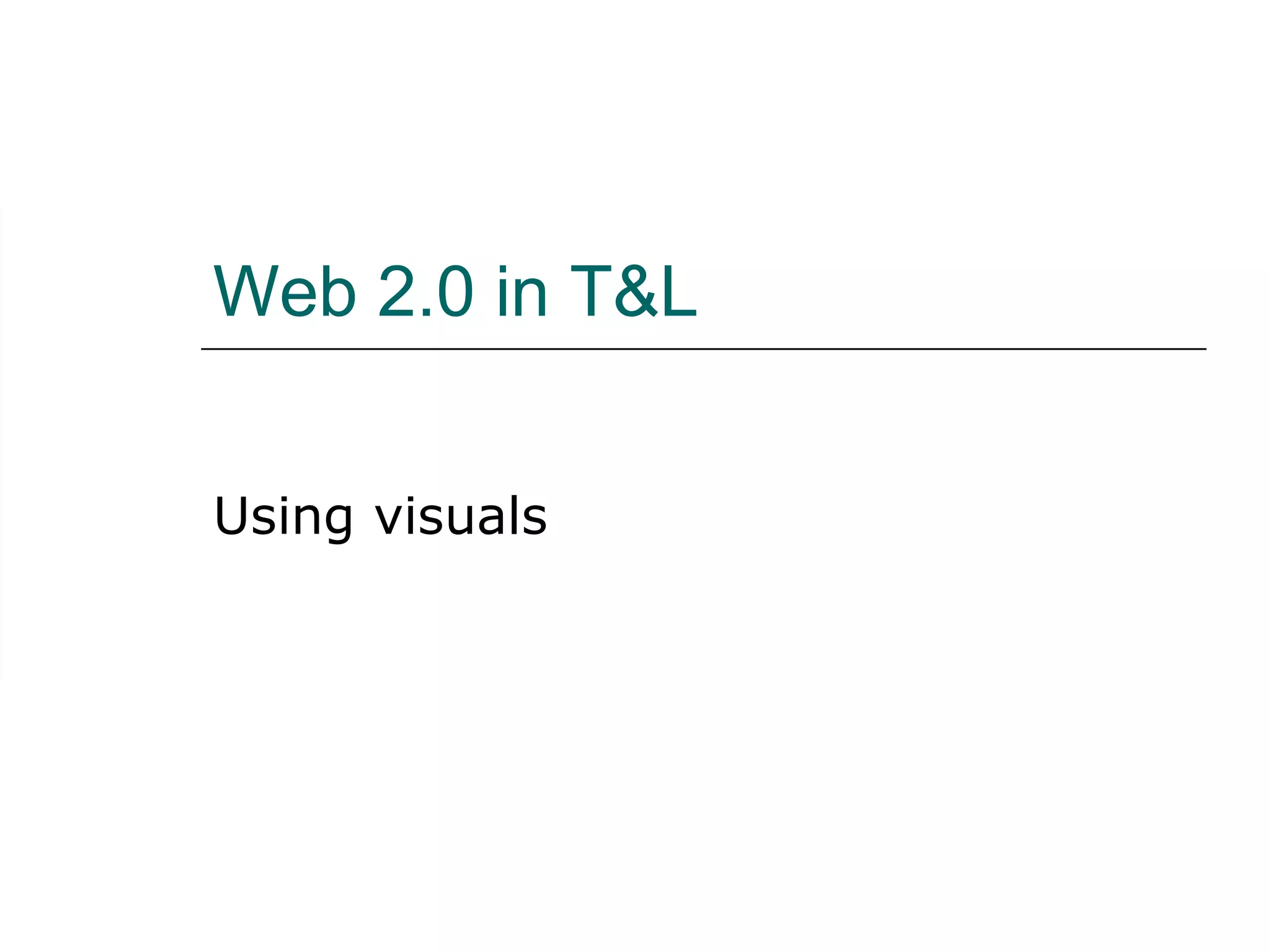 Web 2.0 in T&L Using visuals