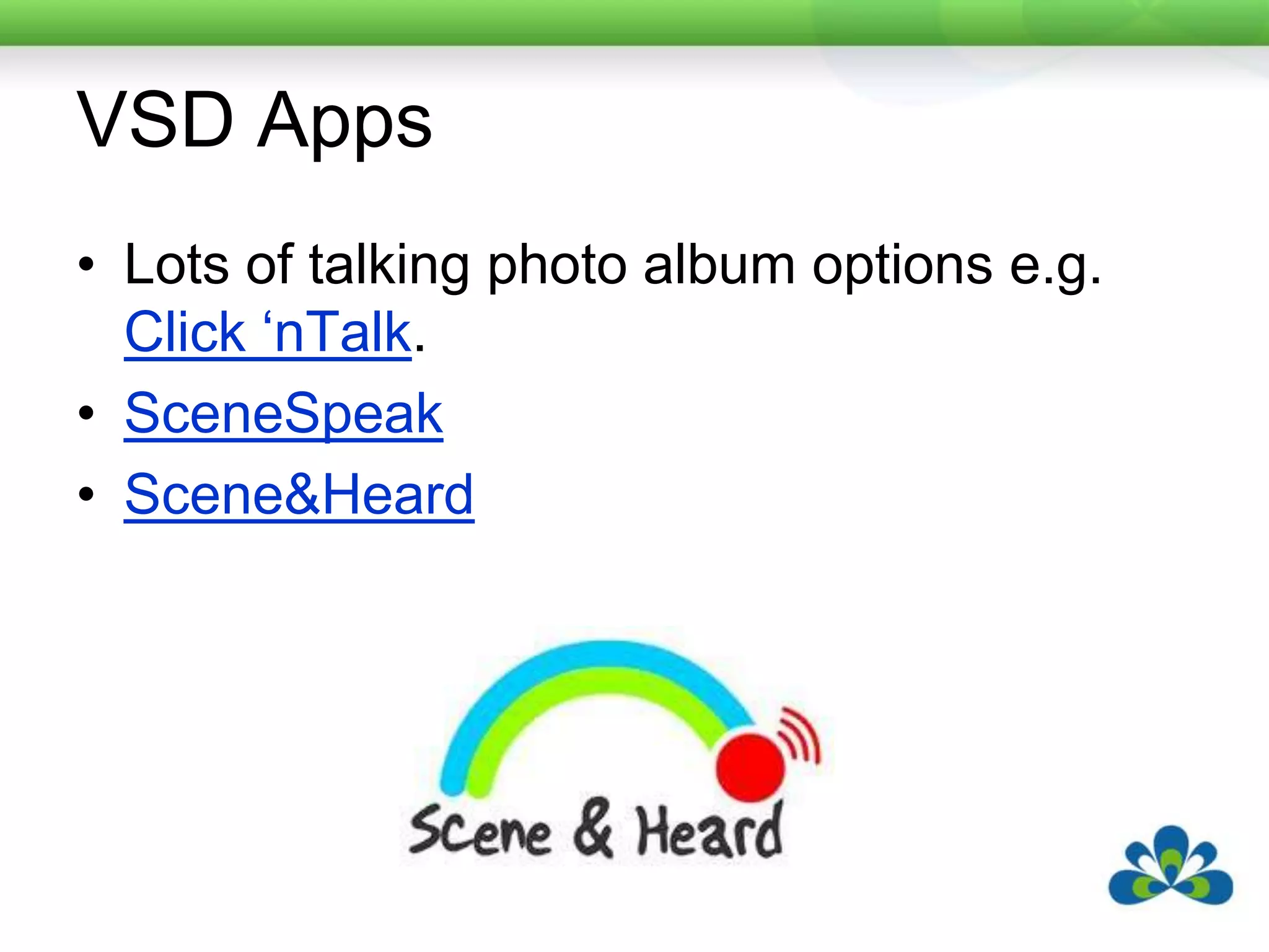 VSD AppsLots of talking photo album options e.g. Click ‘nTalk.SceneSpeakScene&Heard