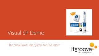 Visual SP Demo
“The SharePoint Help System for End Users”
 