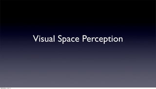 Visual Space Perception
Wednesday, 4 June 14
 