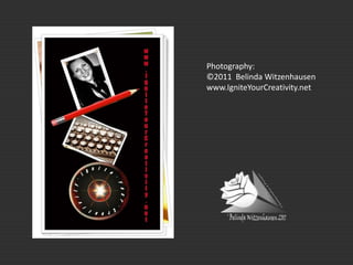 Photography:©2011  Belinda Witzenhausenwww.IgniteYourCreativity.net