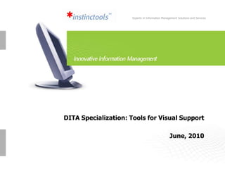 Experts in Information Management Solutions and Services DITA Specialization: Tools for Visual SupportJune, 2010 