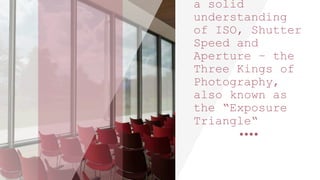 a solid
understanding
of ISO, Shutter
Speed and
Aperture – the
Three Kings of
Photography,
also known as
the “Exposure
Triangle“
 