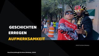 GESCHICHTEN
ERREGEN
AUFMERKSAMKEIT
1
4
2020 © Pia Kleine Wieskamp
Visual Storytelling @ Pia Kleine Wieskamp , 3/2020
 