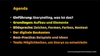 • Einführung: Storytelling, was ist das?
• Grundlagen: Aufbau und Elemente
• Bildsprache: Zeichen, Formen, Farben, Kontext
• Der digitale Baukasten
• Best-Practice: Beispiele und Ideen
• Tools: Möglichkeiten, um Storys zu entwickeln
Agenda
Visual Storytelling @ Pia Kleine Wieskamp , 3/2020
 