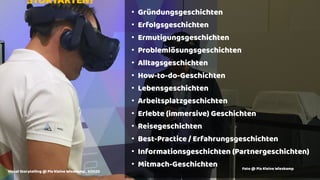 • Gründungsgeschichten
• Erfolgsgeschichten
• Ermutigungsgeschichten
• Problemlösungsgeschichten
• Alltagsgeschichten
• How-to-do-Geschichten
• Lebensgeschichten
• Arbeitsplatzgeschichten
• Erlebte (immersive) Geschichten
• Reisegeschichten
• Best-Practice / Erfahrungsgeschichten
• Informationsgeschichten (Partnergeschichten)
• Mitmach-Geschichten
STORYARTEN?
Visual Storytelling @ Pia Kleine Wieskamp , 3/2020
Foto @ Pia Kleine Wieskamp
 