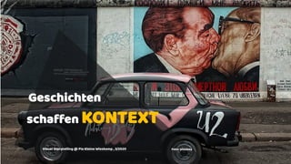 Geschichten
schaffen KONTEXT
9
Foto: pixabayVisual Storytelling @ Pia Kleine Wieskamp , 3/2020
 