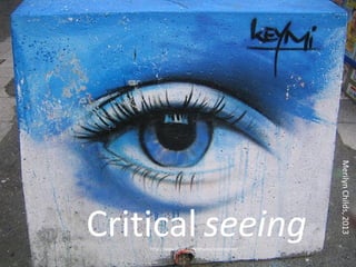 Critical seeinghttp://www.flickr.com/photos/coincoyote/
 