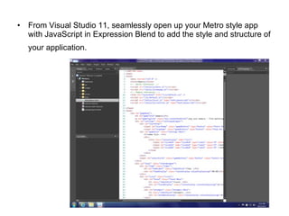From Visual Studio 11, seamlessly open up your Metro style app with JavaScript in Expression Blend to add the style and structure of your application.   