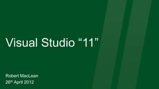 Visual Studio “11”

Robert MacLean
26th April 2012
 