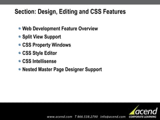 Section: Design, Editing and CSS Features Web Development Feature Overview Split View Support CSS Property Windows CSS Style Editor CSS Intellisense Nested Master Page Designer Support 