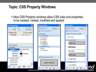 Topic: CSS Property Windows  New CSS Property windows allow CSS rules and properties to be created, viewed, modified and applied 