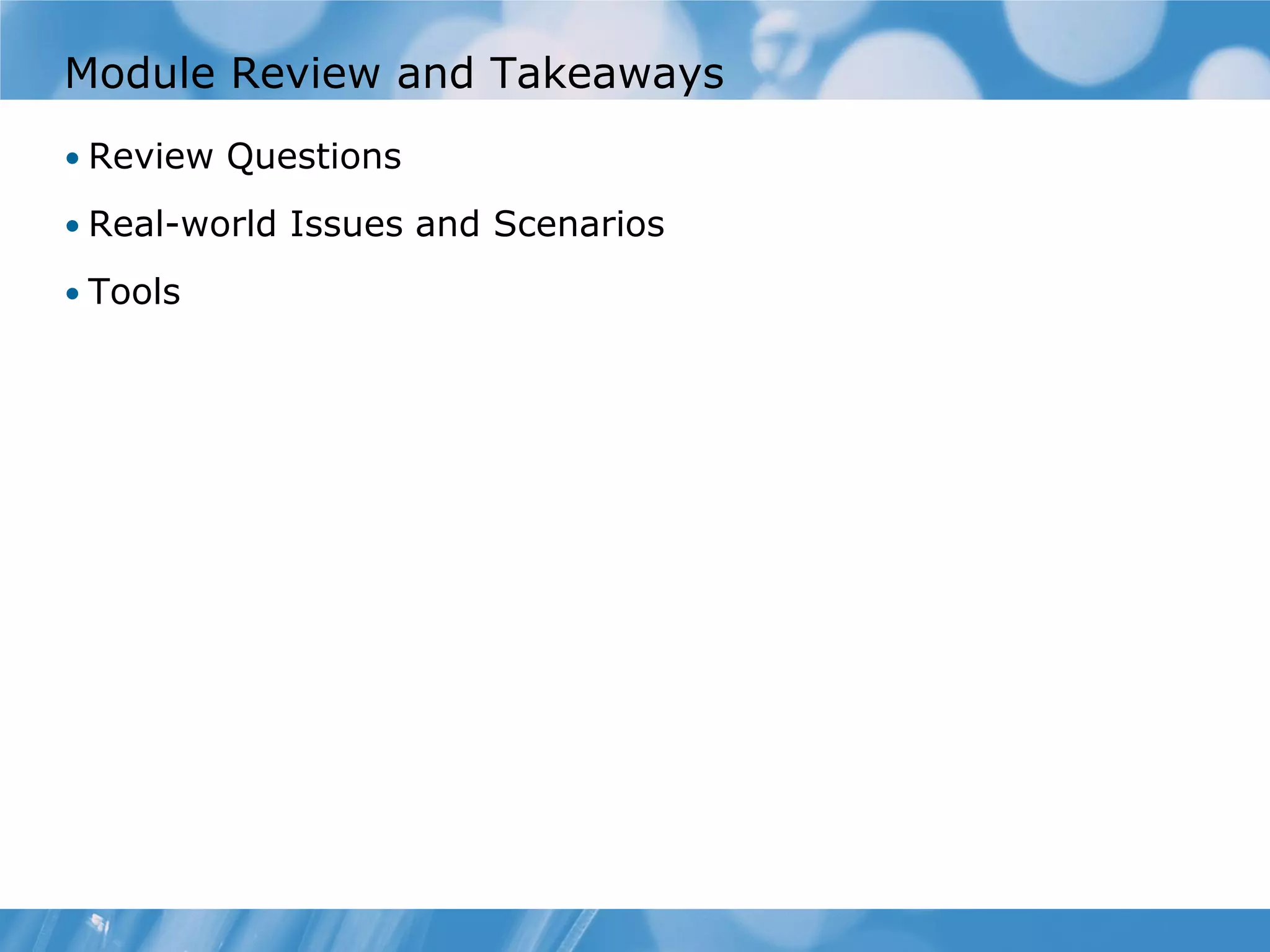 Module Review and Takeaways • Review Questions • Real-world Issues and Scenarios • Tools 
