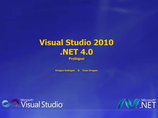 Visual Studio 2010.NET 4.0PrologueDragosHategan    &    IoanDragan 
