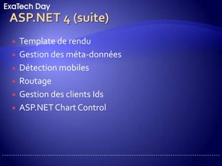 ASP.NET 4Intégration jQueryAbandon de MSAJAX4Simplification du fichier web.configExtensible OutPut CacheMVC 2Allocations d’URLsShrinking Session StateSystem.Runtime.Caching.dll