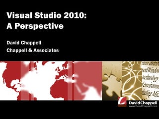 Visual Studio 2010:
A Perspective
David Chappell
Chappell & Associates
 