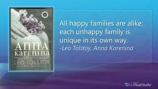 All happy families are alike; each unhappy family is unique in its own way.-Leo Tolstoy, Anna Karenina 