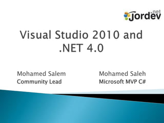 Visual Studio 2010 and .NET 4.0 Mohamed Salem			Mohamed Saleh Community Lead		Microsoft MVP C# 