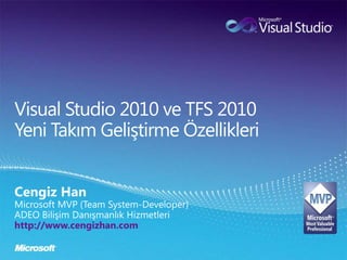 Visual Studio 2010 ve TFS 2010 Yeni Takım Geliştirme Özellikleri Cengiz Han Microsoft MVP (Team System-Developer) ADEO Bilişim Danışmanlık Hizmetleri http://www.cengizhan.com 