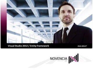 Visual Studio 2012 / Entity Framework   Alain BELUT
 
