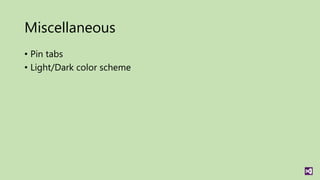 Miscellaneous
• Pin tabs
• Light/Dark color scheme
 