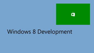 Windows 8 Development
 