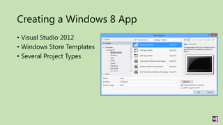 Creating a Windows 8 App
• Visual Studio 2012
• Windows Store Templates
• Several Project Types
 