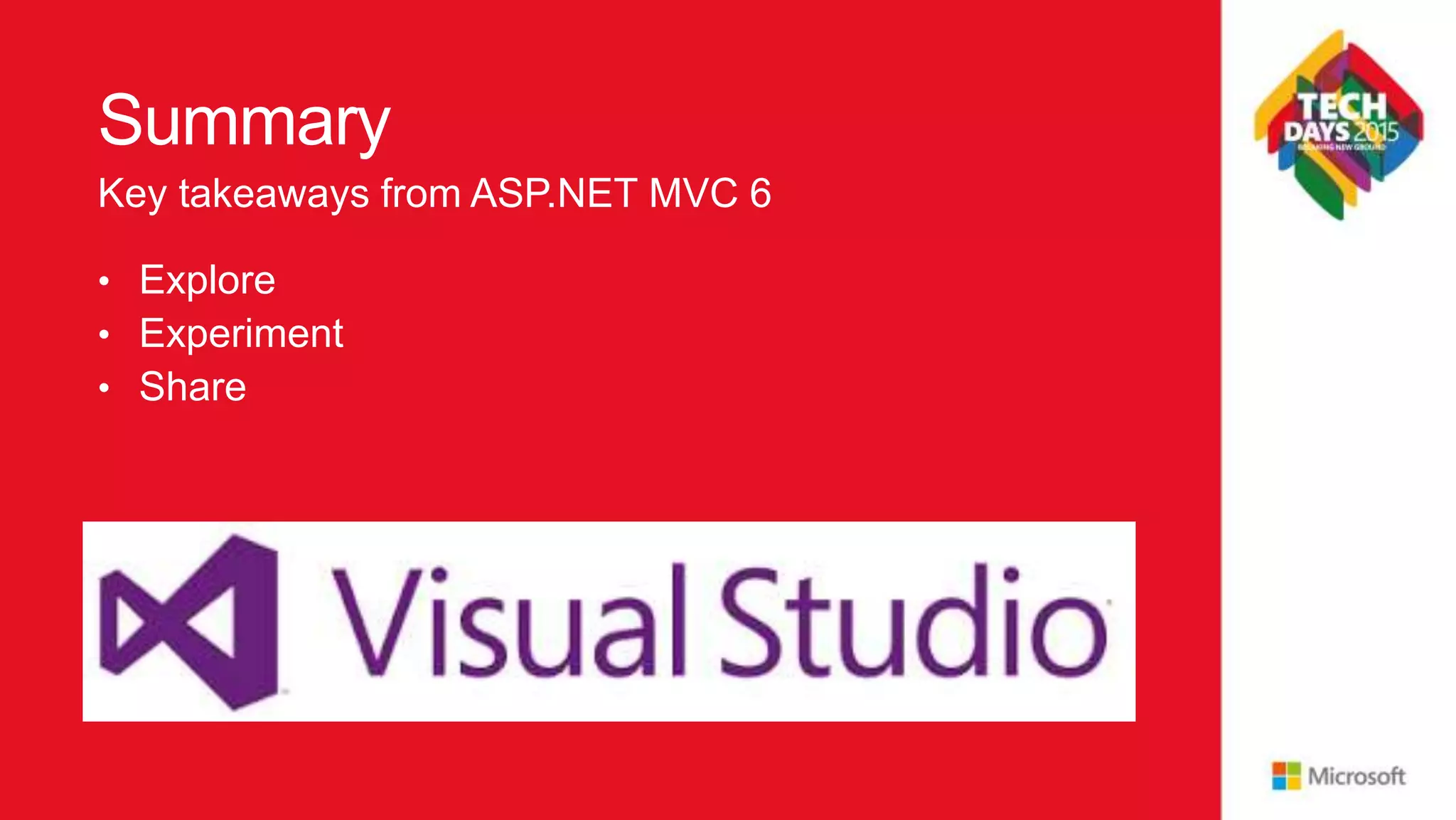 Summary
• Explore
• Experiment
• Share
Key takeaways from ASP.NET MVC 6
 