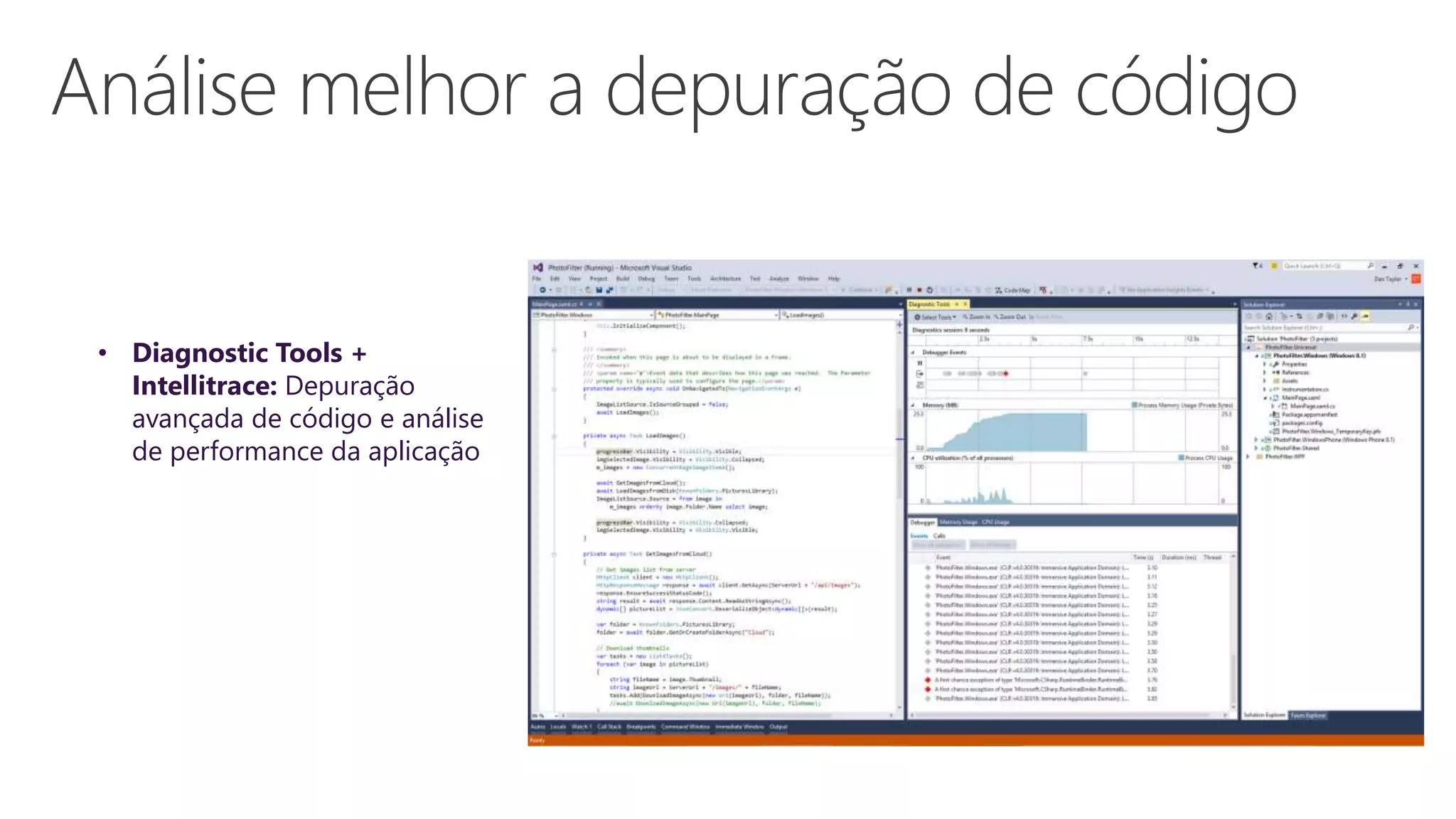 • Diagnostic Tools +
Intellitrace: Depuração
avançada de código e análise
de performance da aplicação
 