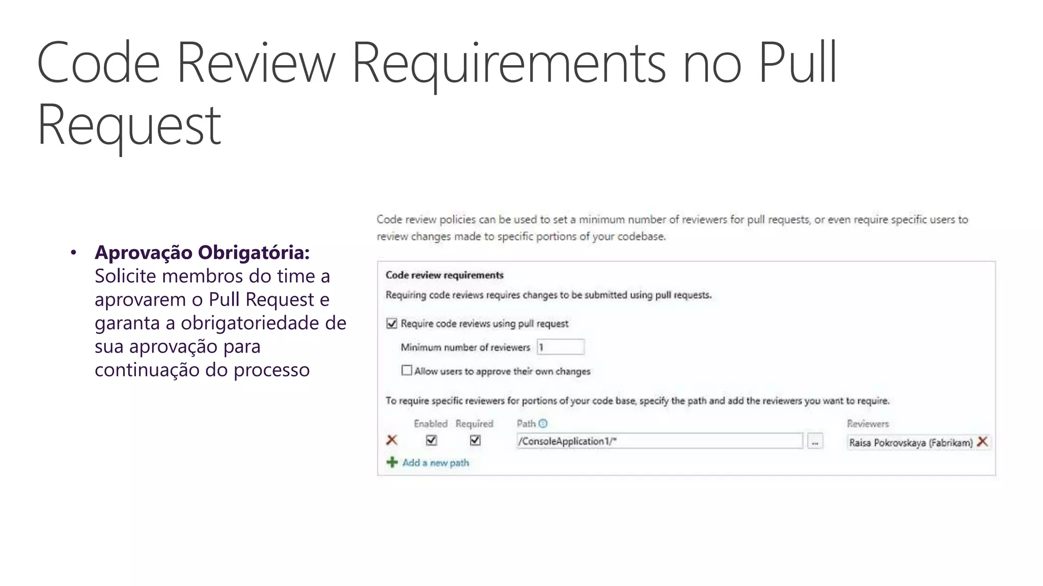 • Aprovação Obrigatória:
Solicite membros do time a
aprovarem o Pull Request e
garanta a obrigatoriedade de
sua aprovação para
continuação do processo
 