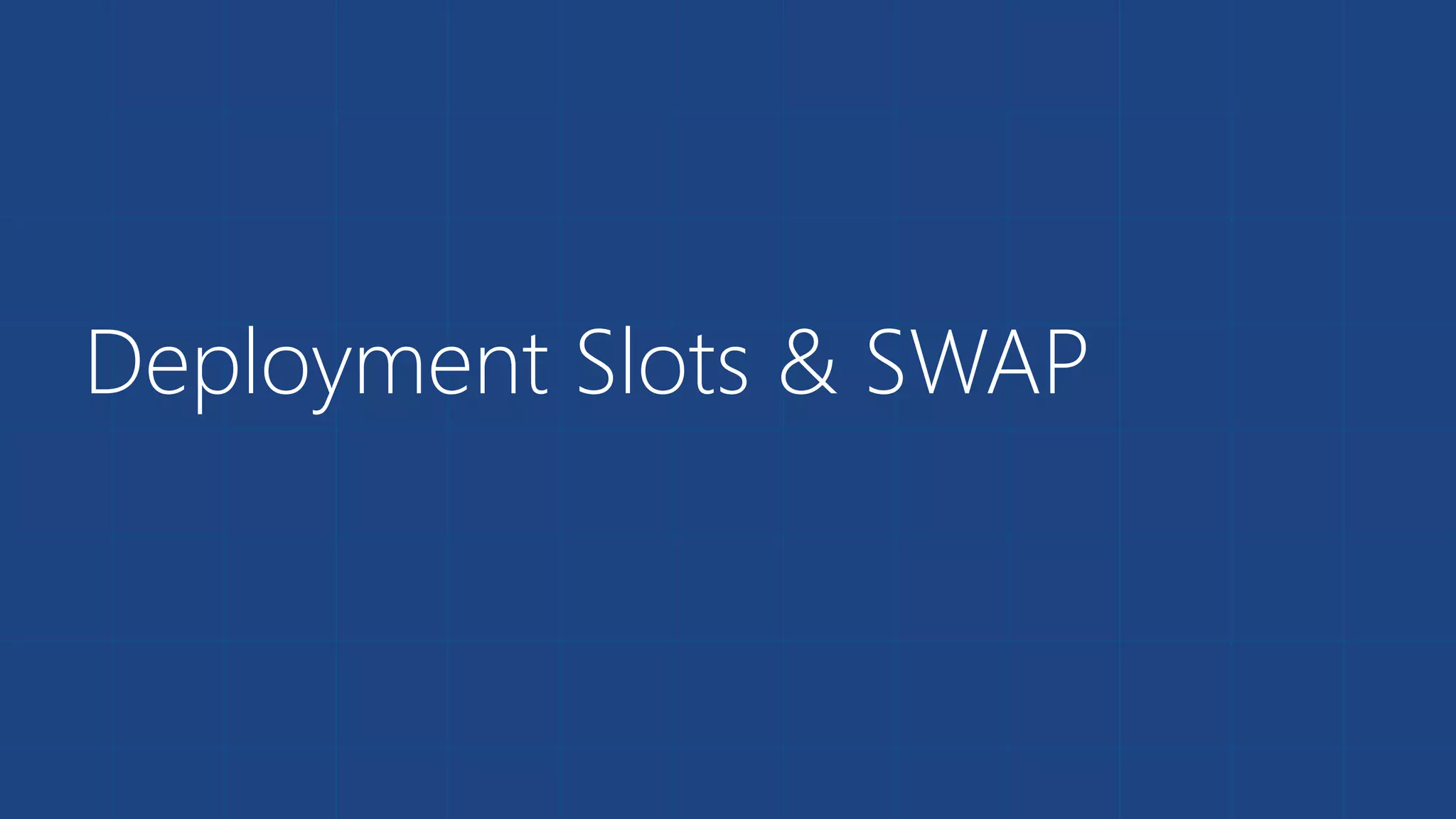 Deployment Slots & SWAP
 