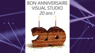 BON ANNIVERSAIRE
VISUAL STUDIO
20 ans !
 