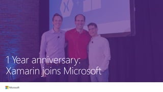1 Year anniversary:
Xamarin joins Microsoft
 
