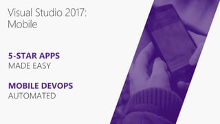 MOBILE DEVOPS
AUTOMATED
5-STAR APPS
MADE EASY
 