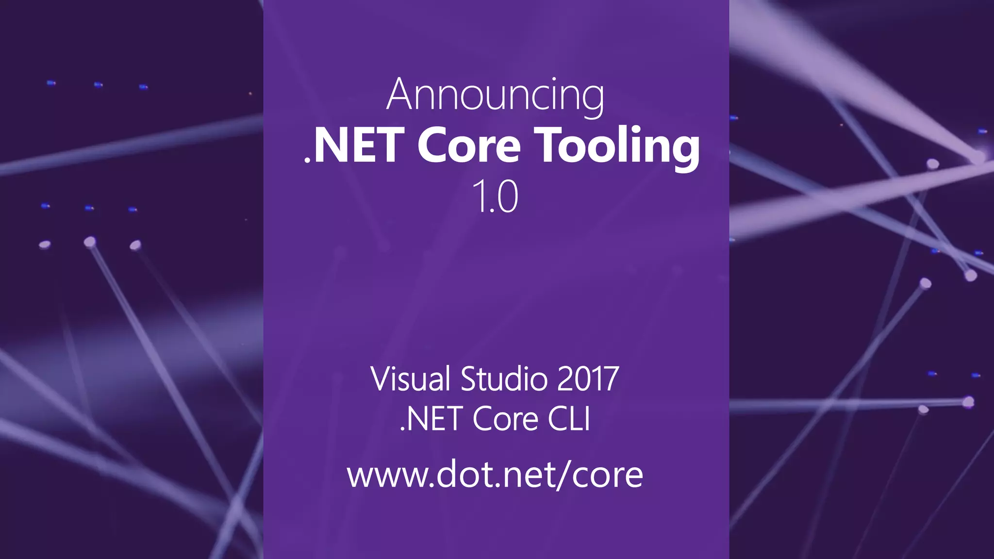Announcing
.NET Core Tooling
1.0
Visual Studio 2017
.NET Core CLI
www.dot.net/core
 