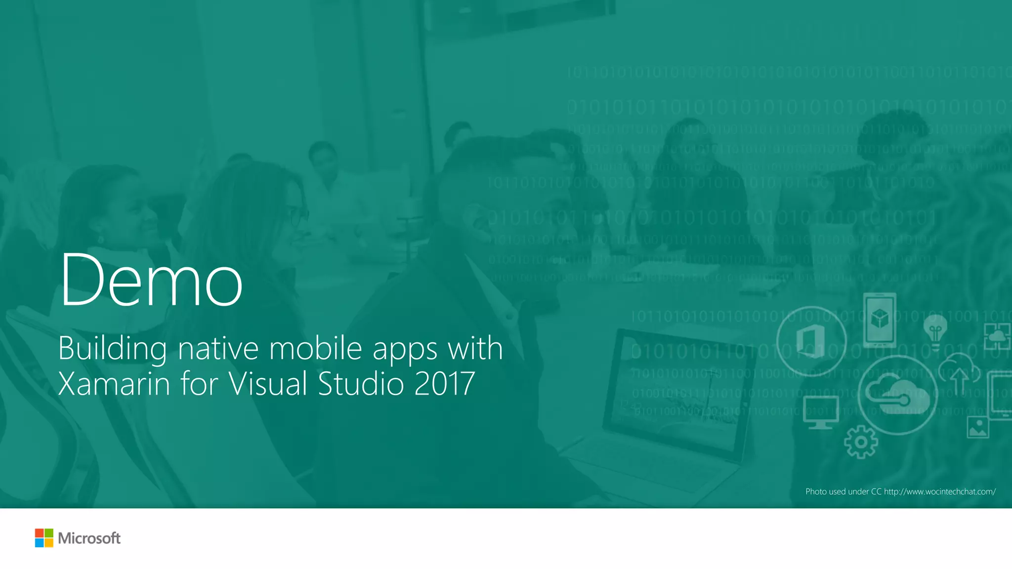 Photo used under CC http://www.wocintechchat.com/
Building native mobile apps with
Xamarin for Visual Studio 2017
Demo
 