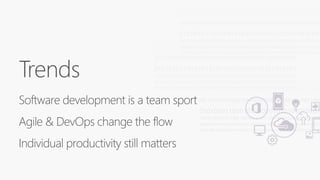 Trends
Software development is a team sport
Agile & DevOps change the flow
Individual productivity still matters
 